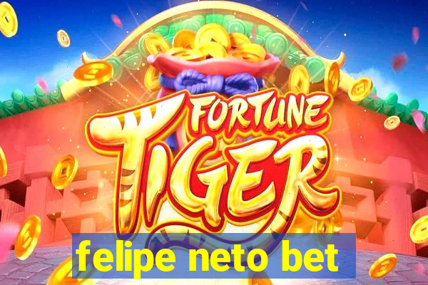 felipe neto bet